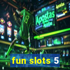 fun slots 5