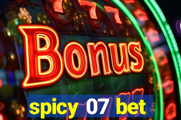 spicy 07 bet