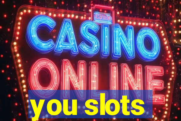 you slots