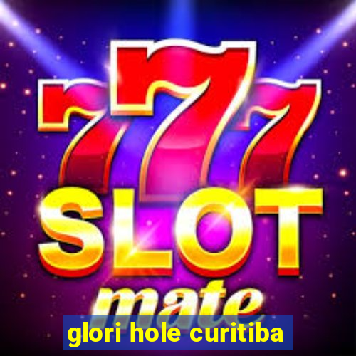 glori hole curitiba