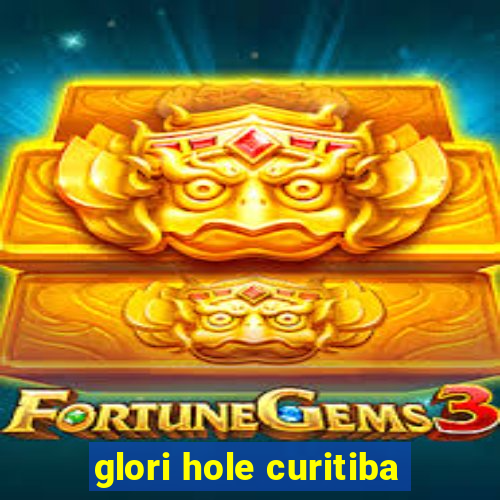 glori hole curitiba