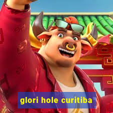 glori hole curitiba