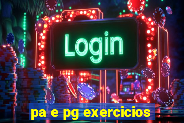 pa e pg exercicios