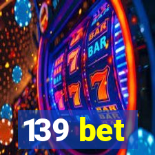 139 bet