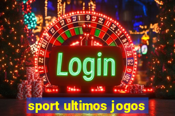 sport ultimos jogos