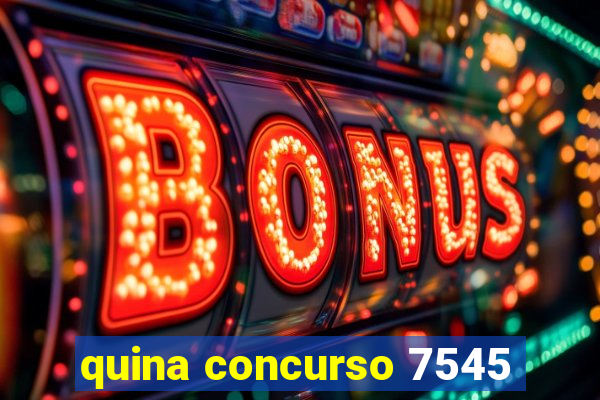 quina concurso 7545