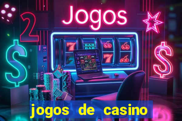 jogos de casino que da dinheiro