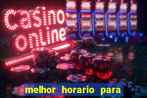 melhor horario para jogar slot