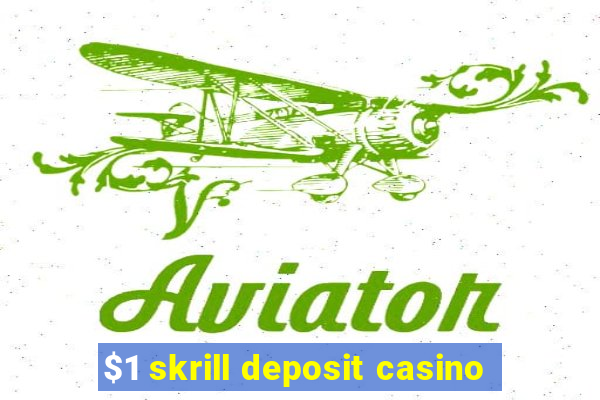 $1 skrill deposit casino