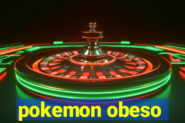 pokemon obeso