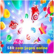 580 com jogos online