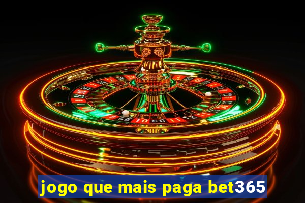 jogo que mais paga bet365