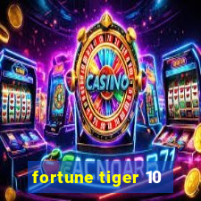 fortune tiger 10