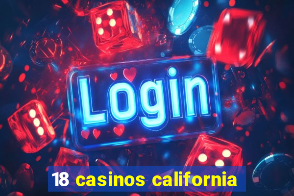 18 casinos california