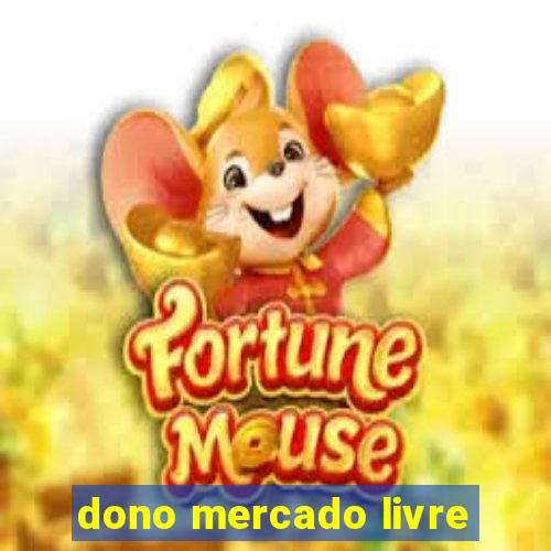 dono mercado livre