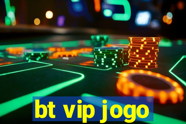 bt vip jogo