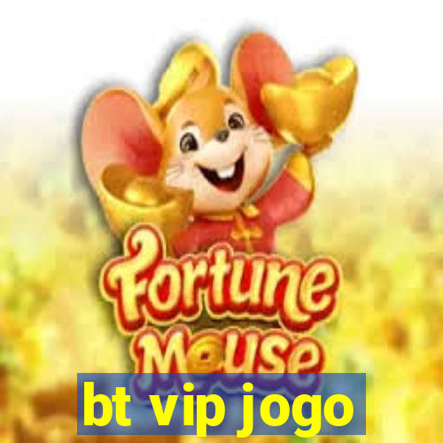 bt vip jogo