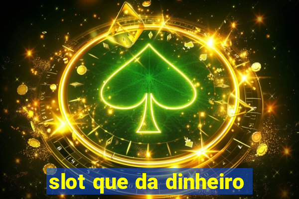 slot que da dinheiro