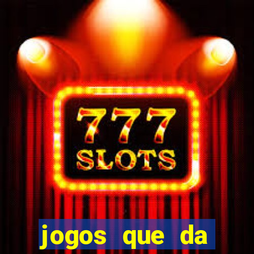 jogos que da dinheiro sem depositar