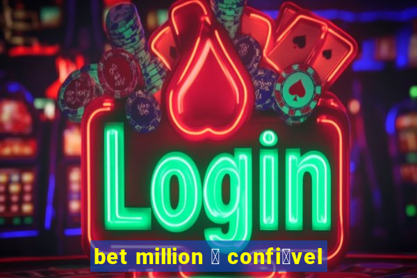 bet million 茅 confi谩vel