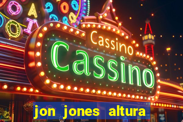 jon jones altura 茅 peso