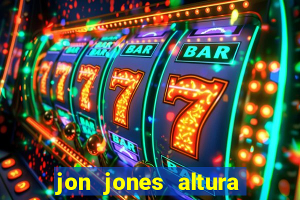 jon jones altura 茅 peso