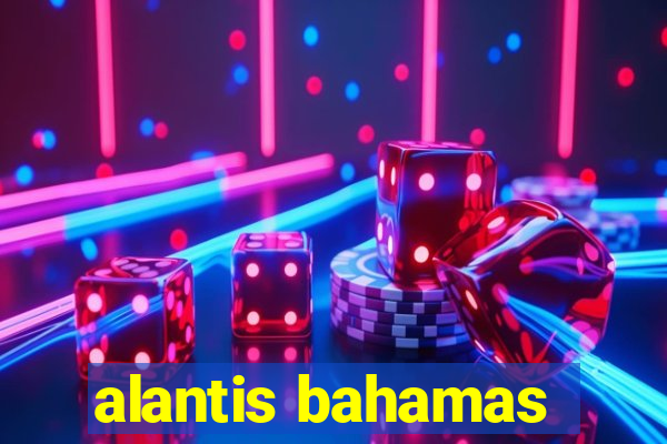 alantis bahamas