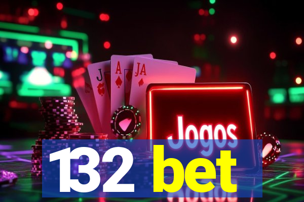 132 bet