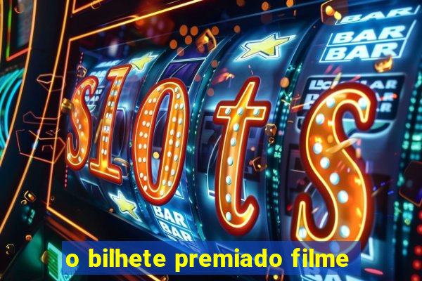 o bilhete premiado filme