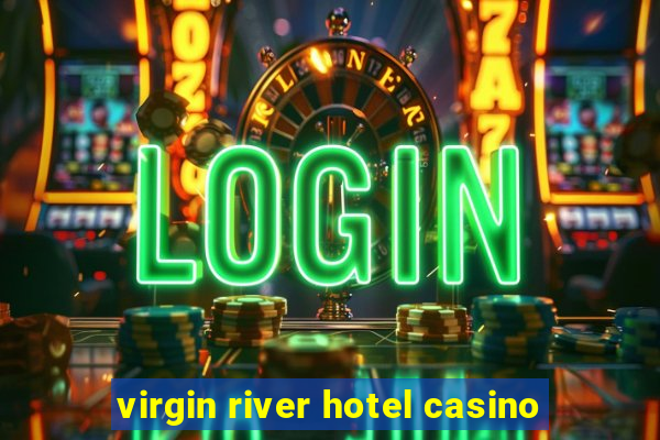 virgin river hotel casino