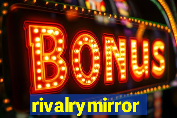 rivalrymirror