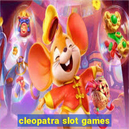 cleopatra slot games