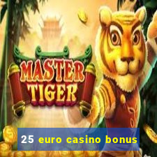 25 euro casino bonus