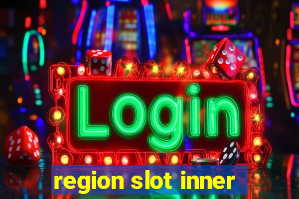 region slot inner