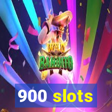 900 slots