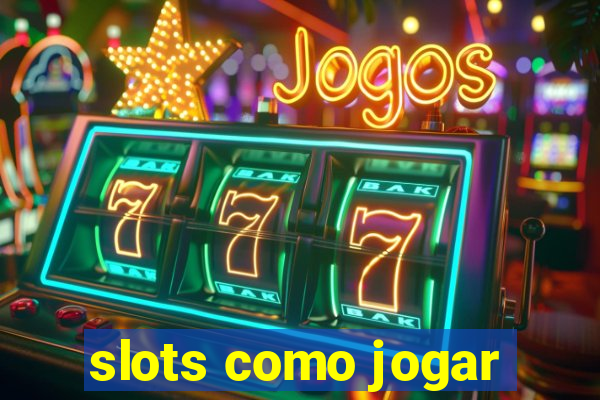 slots como jogar