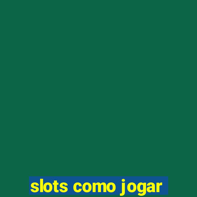 slots como jogar