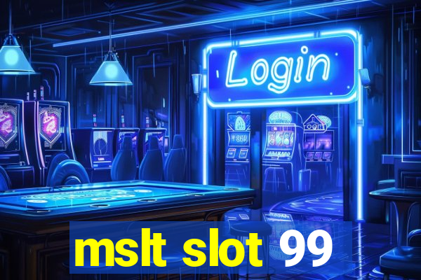 mslt slot 99