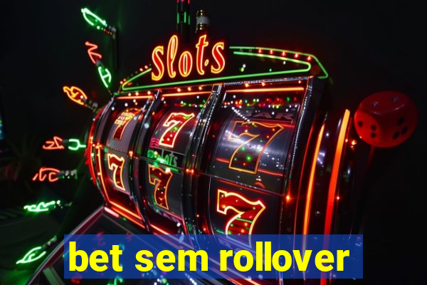 bet sem rollover