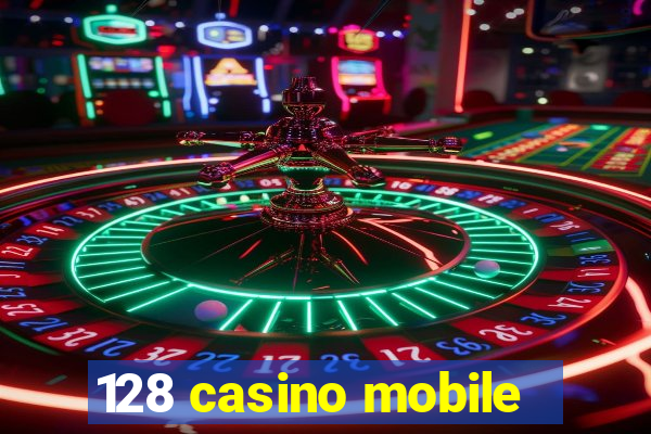 128 casino mobile