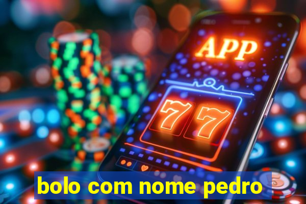 bolo com nome pedro