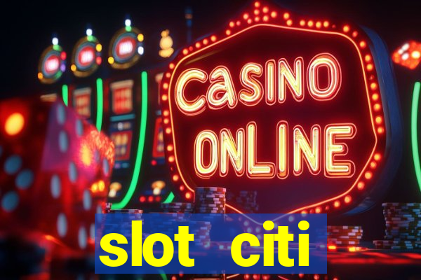 slot citi бонусы за регистрацию киев