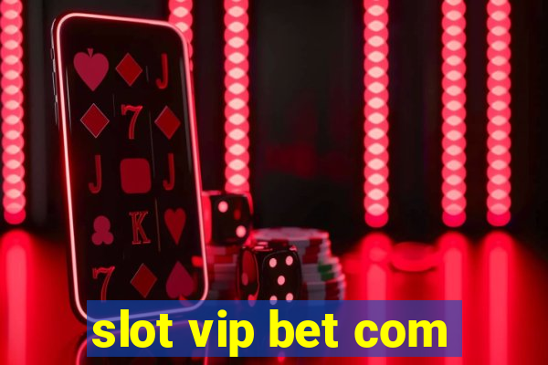 slot vip bet com