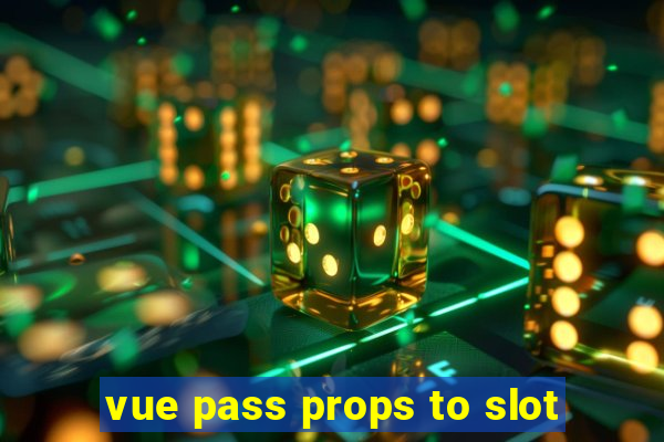 vue pass props to slot