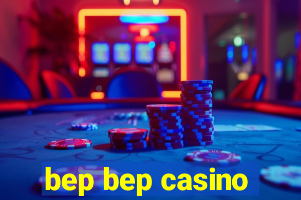 bep bep casino