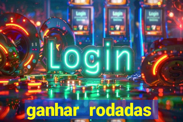 ganhar rodadas gratis sem deposito