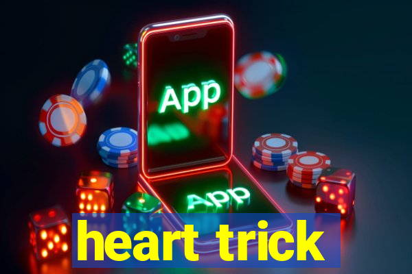 heart trick