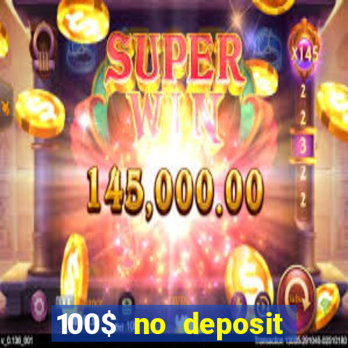 100$ no deposit bonus casino