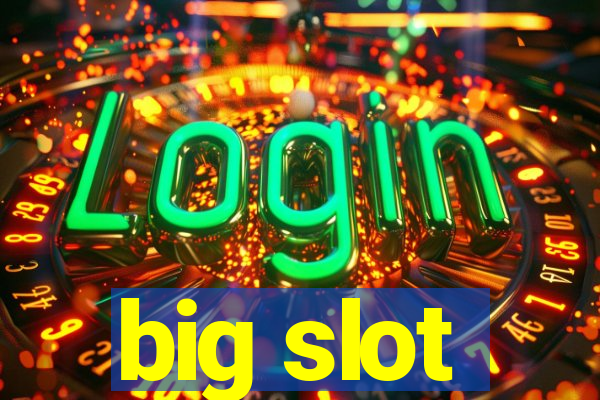 big slot