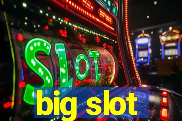 big slot